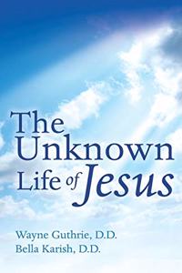 The Unknown Life of Jesus