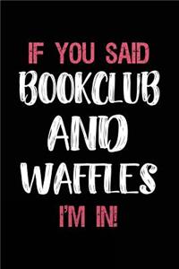 If You Said Bookclub and Waffles I'm in