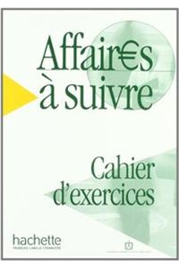 Affaires a Suivre Cahier D'Exercices