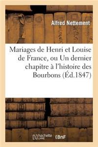 Mariages de Henri Et Louise de France, Ou Un Dernier Chapitre À l'Histoire Des Bourbons