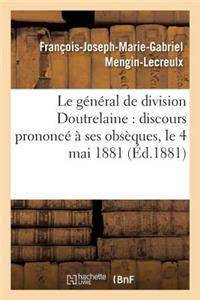 Le Général de Division Doutrelaine: Discours Prononcé À Ses Obsèques, Le 4 Mai 1881