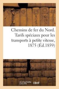 Chemins de Fer Du Nord. Tarifs Spéciaux Pour Les Transports À Petite Vitesse, 1875