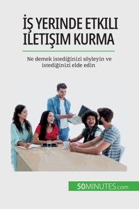 İş yerinde etkili iletişim kurma