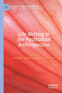 Life Writing in the Posthuman Anthropocene