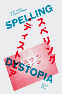 Nina Fischer & Maroan el Sani: Spelling Dystopia