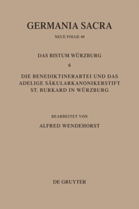 Germania Sacra, Bd 40, Die Bistümer der Kirchenprovinz Mainz. Das Bistum Würzburg 6. Die Benediktinerabtei und das adeligeSäkularkononikerstift St. Burkard in Säkularkononikerstift St. Burkard in Würzburg