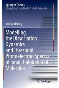 Modelling the Dissociation Dynamics and Threshold Photoelectron Spectra of Small Halogenated Molecules