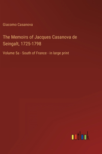 The Memoirs of Jacques Casanova de Seingalt, 1725-1798