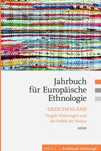 Jahrbuch Für Europäische Ethnologie: Griechenland. Fragile Ordnungen Und Die Politik Der Kultur