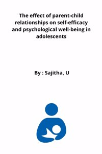 effect of parent-child relationships on self-efficacy and psychological well-being in adolescents