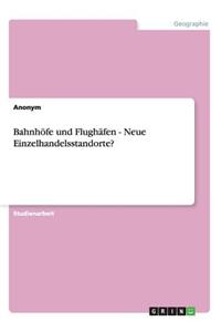 Bahnhöfe und Flughäfen - Neue Einzelhandelsstandorte?