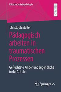 Pädagogisch Arbeiten in Traumatischen Prozessen