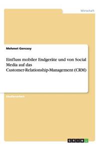 Einfluss mobiler Endgeräte und von Social Media auf das Customer-Relationship-Management (CRM)