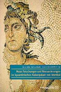 Neue Forschungen Und Restaurierungen Im Byzantinischen Kaiserpalast Von Istanbul