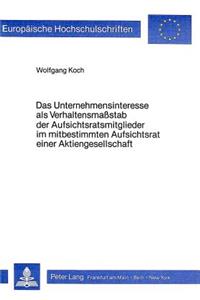 Das Unternehmensinteresse ALS Verhaltensmasstab Der Aufsichtsratsmitglieder Im Mitbestimmten Aufsichtsrat Einer Aktiengesellschaft