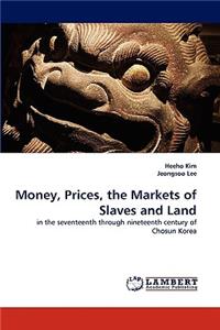 Money, Prices, the Markets of Slaves and Land