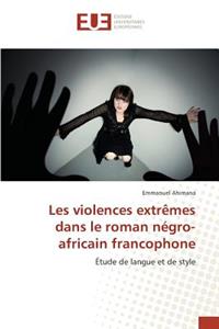 Les Violences Extrèmes Dans Le Roman Négro-Africain Francophone
