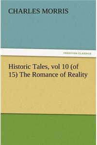 Historic Tales, vol 10 (of 15) The Romance of Reality