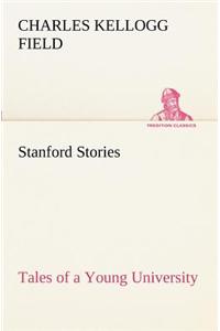 Stanford Stories Tales of a Young University