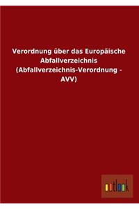 Verordnung Uber Das Europaische Abfallverzeichnis (Abfallverzeichnis-Verordnung - Avv)