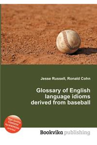 Glossary of English Language Idioms Derived from Baseball