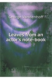 Leaves from an actor's note-book