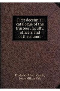 First decennial catalogue of the trustees, faculty, officers and of the alumni