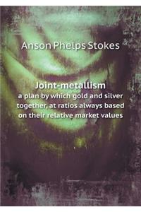 Joint-metallism a plan by which gold and silver together, at ratios always based on their relative market values