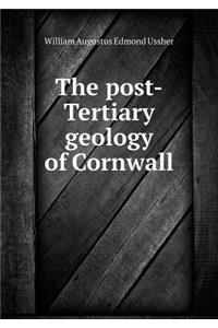 The post-Tertiary geology of Cornwall