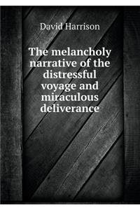 The Melancholy Narrative of the Distressful Voyage and Miraculous Deliverance