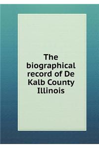 The Biographical Record of de Kalb County Illinois