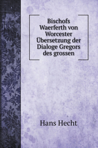 Bischofs Waerferth von Worcester Übersetzung der Dialoge Gregors des grossen