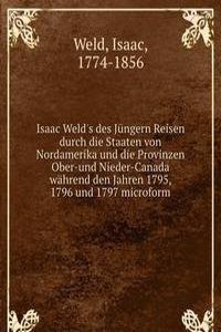 Isaac Weld's des Jungern Reisen durch die Staaten von Nordamerika und die Provinzen Ober-und Nieder-Canada wahrend den Jahren 1795, 1796 und 1797 microform