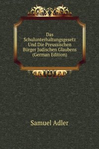 Das Schulunterhaltungsgesetz Und Die Preussischen Burger Judischen Glaubens (German Edition)