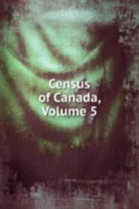 Census of Canada, Volume 5