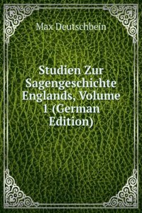 Studien Zur Sagengeschichte Englands, Volume 1 (German Edition)