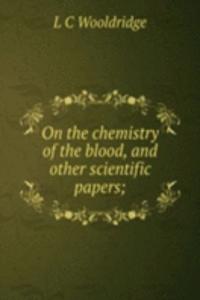 On the chemistry of the blood, and other scientific papers;