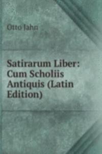 Satirarum Liber: Cum Scholiis Antiquis (Latin Edition)