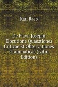De Flavii Josephi Elocutione Quaestiones Criticae Et Observationes Grammaticae (Latin Edition)