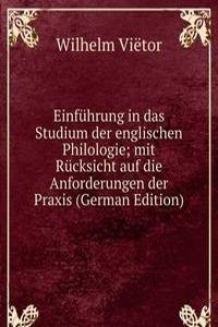 Einfuhrung in das Studium der englischen Philologie; mit Rucksicht auf die Anforderungen der Praxis (German Edition)