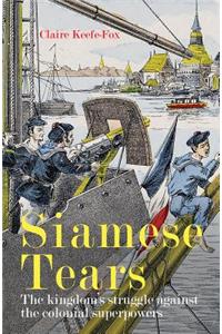 Siamese Tears: The Kingdom's Struggle Against the Colonial Superpowers