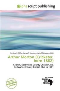 Arthur Morton (Cricketer, Born 1882)