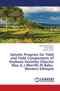 Genetic Progress for Yield and Yield Components of Soybean Varieties [Glycine Max (L.) Merrill] At Bako, Western Ethiopia