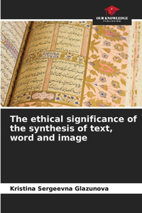 ethical significance of the synthesis of text, word and image