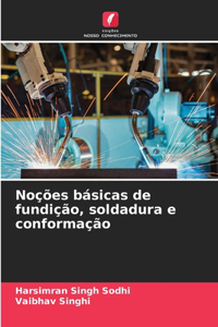 Noções básicas de fundição, soldadura e conformação