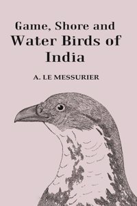 Game, Shore and Water Birds of India [Hardcover]