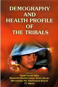 Demography and Health Profile of the Tribals