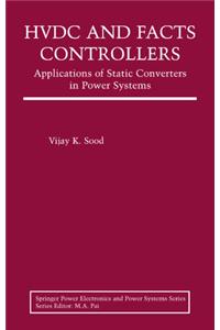 Hvdc And Facts Controllers: Applications Of Static Converters In Power Systems