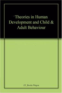 Theories in Human Development and Child & Adult Behaviour