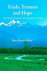 Trials Tremors and Hope Political Economy of Contemporary Nepal